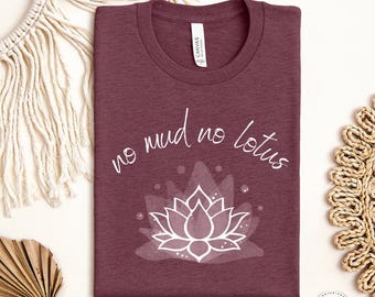 No Mud No Lotus Shirt, Zen Meditation T-Shirt, Unisex Yoga Shirt, Yoga Teacher Instructor Shirt, Namaste Buddha Spiritual Top, Chakra Shirt