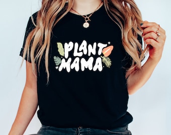 Plant Mama Shirt, Plant Girl Shirt, Plant Lover Shirt, Gift for Gardeners, Plant Lover Gift, Botanical Shirt, Mothers Day Gift