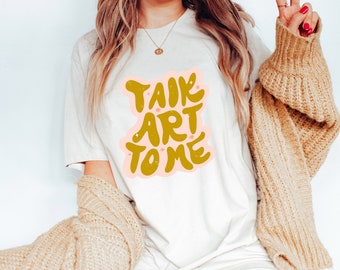 Talk Art To Me Shirt, Artist Shirt, Art Director Shirt, Art Boss Shirt, Art Lover Shirt, Art Teacher Shirt, Gift For Art Teacher