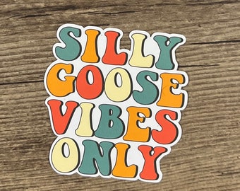 Silly Goose Sticker, Silly Goose Vibes, Die Cut Sticker, Laptop Sticker, Funny Sticker, Water Proof, Gift for friend