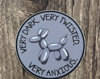 Dark Humor Sticker, Anxiety Sticker, Mental Health Sticker,  Twisted Humor Sticker, Balloon Dog Sticker, Mental Health, Dog Lover Sticker