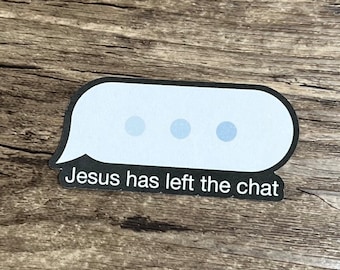 Jesus Has Left the Chat, Funny Sticker, Chat Sticker, Jesus Sticker, Kindle Sticker, Laptop Sticker, Waterproof, Fun Gift, Coworker Gift