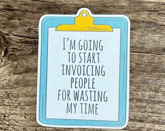 Wasting My Time Sticker, Clipboard Sticker, Die Cut Sticker, Laptop Sticker, Funny Sticker, Water Proof, Sarcastic Sticker, Coworker Gift