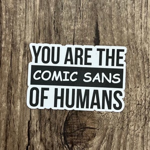 Comic Sans Sticker, Insult Sticker, Die Cut Sticker, Laptop Sticker, Funny Sticker, Water Proof, Gift for friend, Font Sticker, Comic Sans