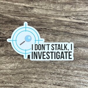 Investigate Sticker, Cute Sticker, Die Cut Sticker, Laptop Sticker, Funny Sticker, Water Proof, Sarcastic Sticker