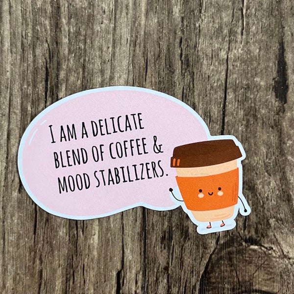 Coffee Sticker, Mood Sticker, Die Cut Sticker, Laptop Sticker, Funny Sticker, Water Proof, Gift for friend, Mood Stabilizers, Mental Health