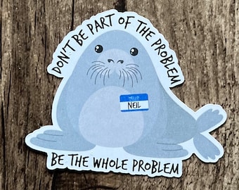 Neil the Seal Sticker, Seal Sticker, The Whole Problem, Cute Sticker, Die Cut, Laptop Sticker, Funny Sticker, Water Proof, Gift for friend