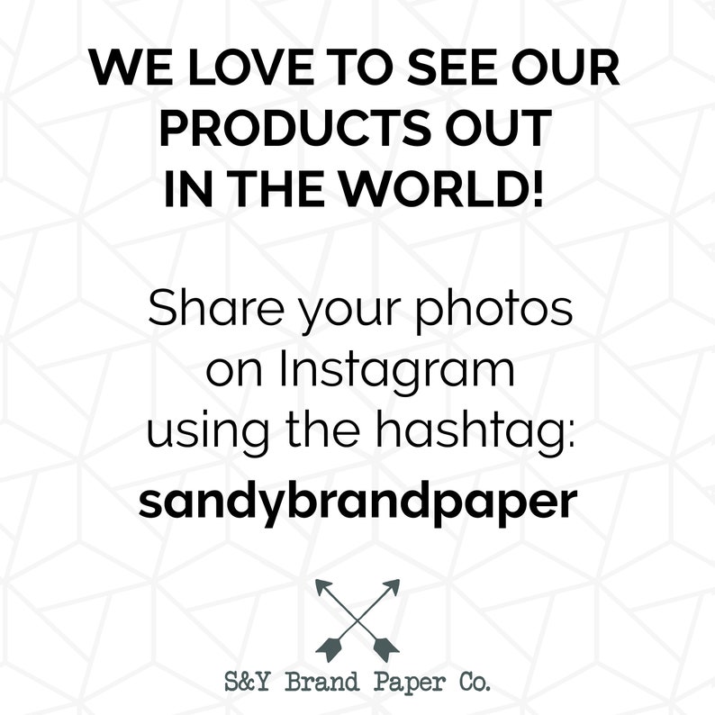 May include: A white and gray geometric pattern background with black text that reads "WE LOVE TO SEE OUR PRODUCTS OUT IN THE WORLD! Share your photos on Instagram using the hashtag: sandybrandpaper" and a black and gray arrow symbol. Below the text is the text "S&Y Brand Paper Co."