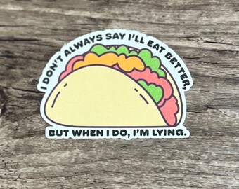 Eat Better Sticker, Taco Sticker, Taco lover, Sticker Cute, Lying Sticker, Cute Taco Sticker, Cute Sticker Gift, Adult Sticker, Eat Healthy