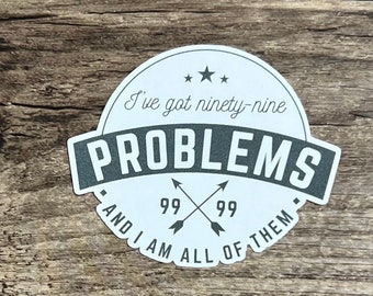 I am the problem Sticker, 99 Problems Sticker, Die Cut Sticker, Laptop Sticker, Funny Sticker, Water Proof, Sarcastic Sticker, Mental Health