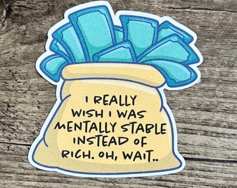 Mentally Stable Sticker, Rich Sticker, I Need Help Sticker, Funny Sticker, Sarcastic Sticker, Mental Health, Mental Health Matters