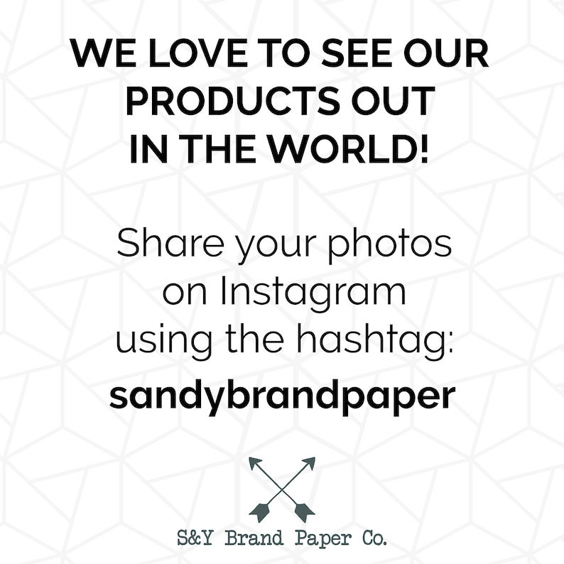 May include: A white and gray geometric pattern background with black text that reads "WE LOVE TO SEE OUR PRODUCTS OUT IN THE WORLD! Share your photos on Instagram using the hashtag: sandybrandpaper" and a black and gray arrow graphic with the text "S&Y Brand Paper Co."