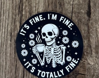 Dark Humor Sticker, I am Fine Sticker, Mental Health Sticker, Twisted Humor Sticker, Skeleton Sticker, Mental Health, Coffee Sticker