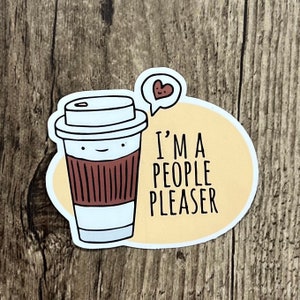Autocollant People Pleaser, Autocollant de café, Café drôle, Amateur de café, Santé mentale, Cadeau pour lui, Cadeau pour elle, cadeau pour ami