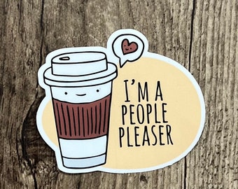 People Pleaser Sticker, Coffee Sticker, Funny Coffee, Coffee Lover, Mental Health, Gift for him, Gift for her, gift for friend