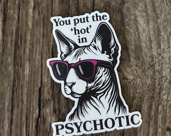 Hot in Psychotic Sticker, Hairless Cat, Sticker, Gift for Her, Gift for Friend, Funny Sticker, Cute Sticker, Psycho Sticker
