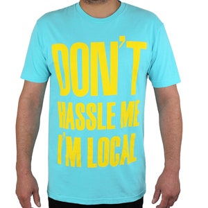 Don&#39;t Hassle Me I&#39;m Local T-Shirt - What about Bob? Shirt - Men&#39;s and Women&#39;s