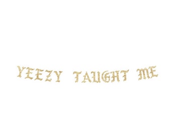 yeezy taught me yeezy taught me