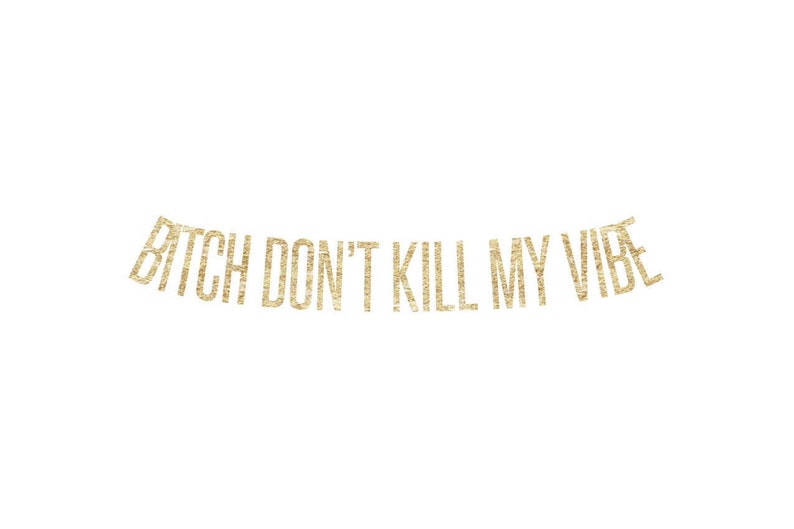 bitch dont kill my vibe tab bitch dont kill my vibe tab
