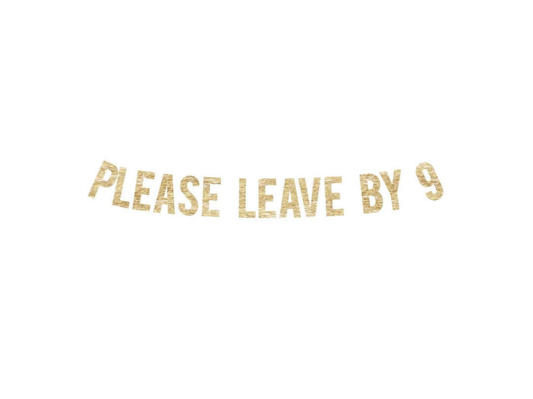 Please Leave by 9 Banner Please Leave by 9 Banner Party - Etsy