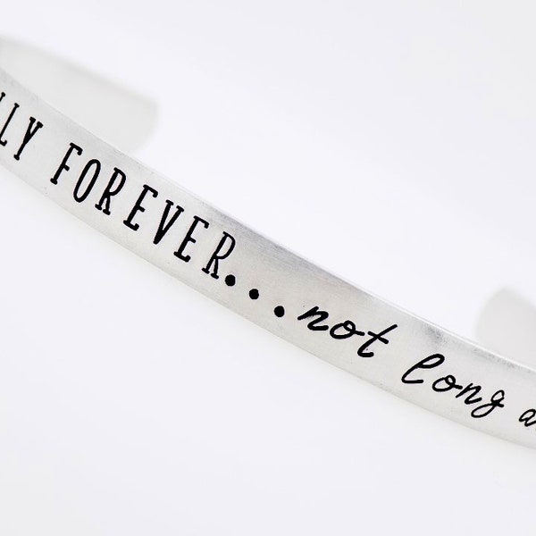 Handstamped Cuff, It's only forever... not long at all, Jewelry for her, Gift for her, Geeky Cuff, quote jewelry, gift for best friend