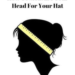 May include: Illustration showing how to measure your head for a hat. A silhouette of a person's head with a measuring tape wrapped around it. The text "How To Measure Your Head For Your Hat" is at the top of the image.