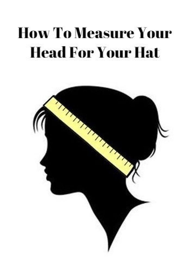 May include: Illustration showing how to measure your head for a hat. A silhouette of a person's head with a measuring tape wrapped around it. The text "How To Measure Your Head For Your Hat" is at the top of the image.