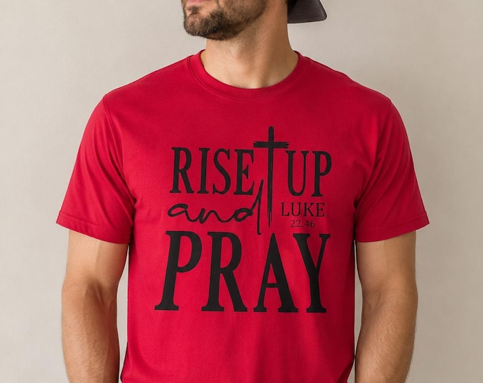 Rise Up and Pray Mens Christian Shirt, Luke 22:46 Bible Verse Tee, Prayer Warrior Shirt for Him, Christian Gift for Husband, Faith Tee