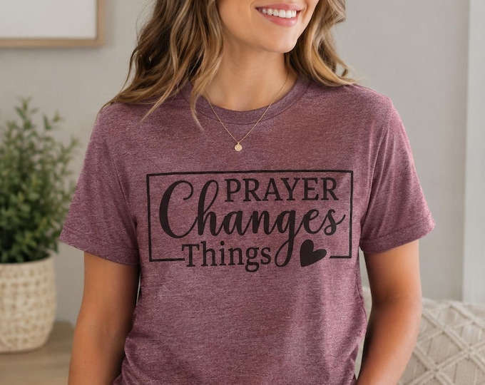 Prayer Changes Things Christian Shirt, Bible Verse Tee, Prayer Warrior Shirt, Faith Based Shirt, Womens Christian Gift