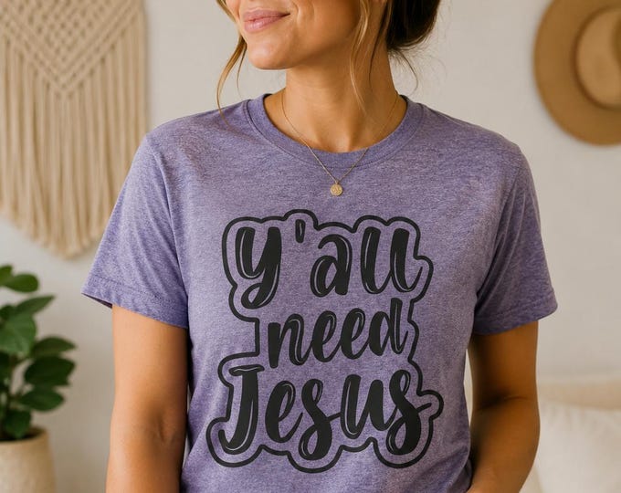 Yall Need Jesus Christian Shirt, Funny Bible Verse Tee, Southern Christian Shirt, Faith Based Shirt, Christian Womens Gift