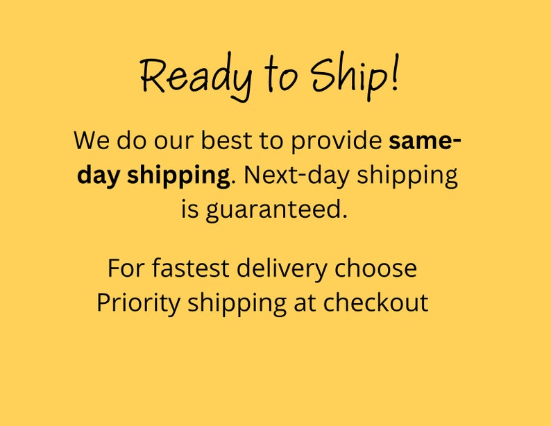 May include: A yellow background with the words "Ready to Ship!" in a handwritten font. The text below states "We do our best to provide same-day shipping. Next-day shipping is guaranteed."