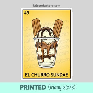 May include: Illustration of an "El Churro Sundae" from La Loteria. The image features a sundae in a clear cup with vanilla ice cream, chocolate sauce, and two churros. The number 49 is in the top left corner. The text "PRINTED (many sizes)" is at the bottom.