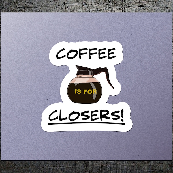 Coffee is For Closers Vinyl Sticker - Vinyl, ,free shipping, stickers,caffeine,salesmen,boiler room,die cut stickers,pop culture