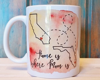 Home is where Mom is, Long distance mug, home is where my mom is, state mug, mom gift, state to state, gift for mom, mothers day mug