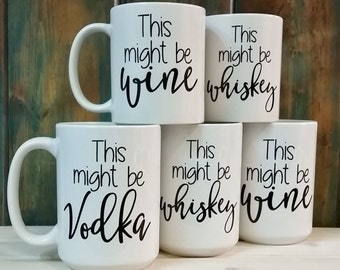 This might be wine mug, this might be vodka, custom mug, funny mug, office coffee mug, dishwasher safe wine mug