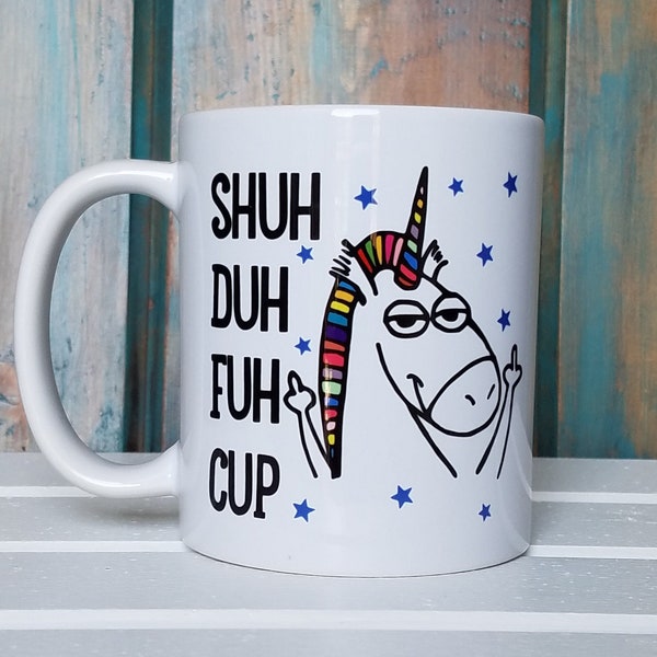 shuh duh fuh cup, unicorn mug, Funny coffee mug, coffee mug, coffee cup, unique coffee mug, dishwasher safe mug, shuh duh fuh cup mug