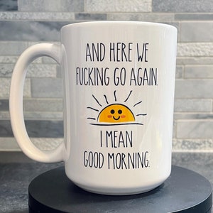 Funny Coffee Mug: Here We Go Again, Dishwasher Safe Office Mug