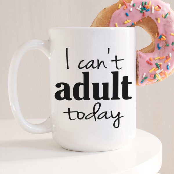 I can't adult today coffee mug, funny mugs, funny coffee mug, quote mug, unique coffee mug, office mug, adulting is hard