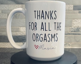 Thanks For All The Orgasms mug