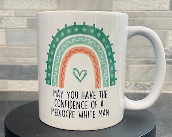 Funny Feminist Coffee Mug: Confidence of a Mediocre...
