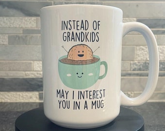 Funny 'Instead of Grandkids' Coffee Mug - Gift for Mom/Dad