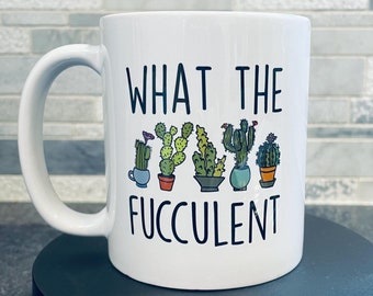 What the fucculent, Plant mug, Plant mom, Cactus mug, Funny coffee mug, succulent mug, coffee mug, coffee cup, dishwasher safe mug