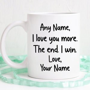 I love you more, then end I win, personalized for who you love more, I love you more mug, father's day mug