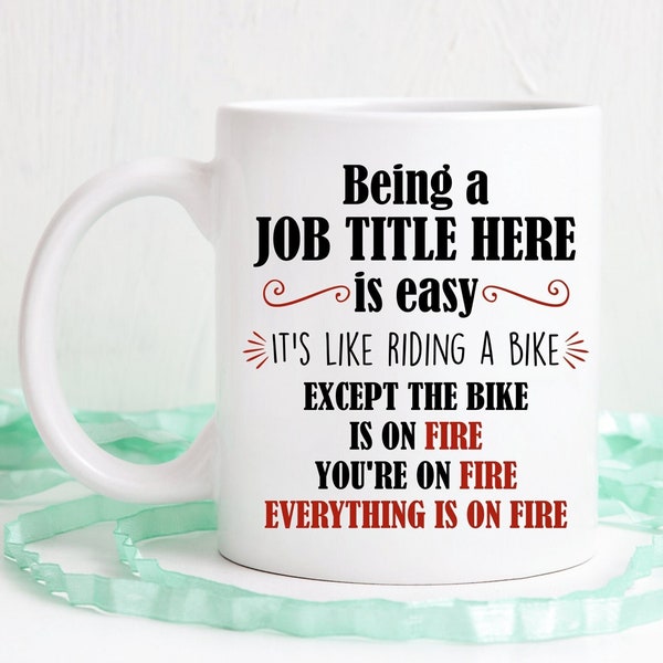 It's like riding a bike mug, except the bike is on fire, you're on fire, everything is on fire, coffee mug, custom job title