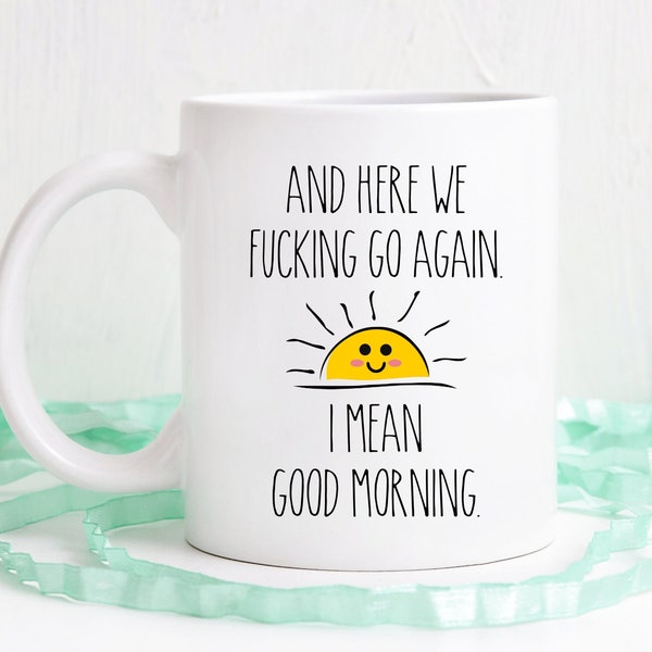 Here we go again, I mean good morning, funny coffee mug, office mug, dishwasher safe mug