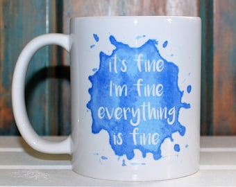 It's Fine, Everything is Fine Mug: Funny Coffee Cup