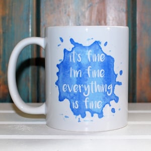 It&#39;s fine, I&#39;m fine, everything is fine mug, funny mugs, funny coffee mug, quote mug, unique coffee mug, office mug,