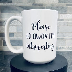 Please Go Away I&#39;m Introverting, Quote Mug, Introvert Mug, Gift Idea, introverting mug, coffee mug