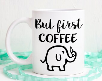 But First Coffee Elephant Mug, Unique Coffee Cup