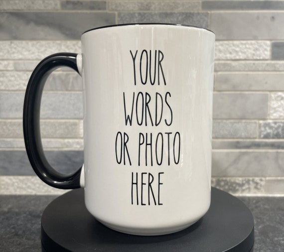 Custom mug that can be personalized with text or a photo: Dishwasher and microwave safe